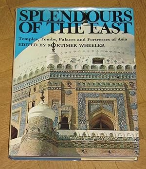 Splendours of the East - Temples, Tombs, Palaces and Fortresses of Asia