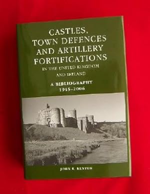 Castles, Town Defences and Artillery Fortifications in the United Kingdom and Northern Ireland. A...