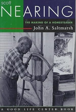 Seller image for Scott Nearing - the making of a homesteader for sale by Mike Park Ltd