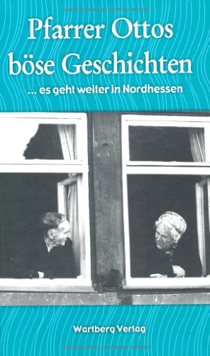 Pfarrer Ottos böse Geschichten : . es geht weiter in Nordhessen ; lustig-bissige Geschichten. ges...