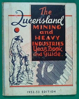 The Queensland Mining And Heavy Industries Year Book And Guide. 1952-53 Edition. Volume 1.No. 1.