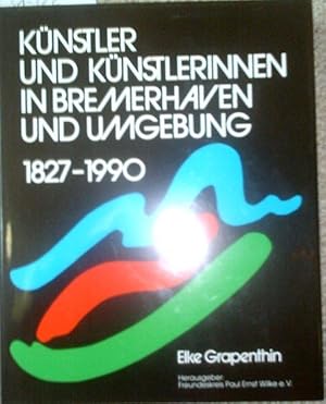 Image du vendeur pour Knstler und Knstlerinnen in Bremerhaven und Umgebung 1827 - 1990. mis en vente par Antiquariat am Flughafen