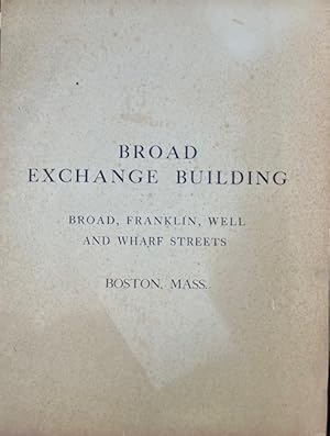 Broad Exchange Building: Broad, Franklin, Well and Wharf Streets Boston, Mass.