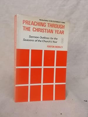 Immagine del venditore per PREACHING THROUGH THE CHRISTIAN YEAR - 6 - SERMON OUTLINES FOR THE SEASONS OF THE CHURCH'S YEAR venduto da Gage Postal Books