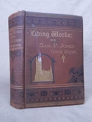 Imagen del vendedor de LIVING WORDS OR SAM JONES' OWN BOOK CONTAINING SERMONS AND SAYINGS OF SAM P. JONES AND SAM SMALL a la venta por Gage Postal Books