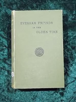 Bild des Verkufers fr EVESHAM FRIENDS IN OLDEN TIME A HISTORY OF EVESHAM MONTHLY MEETING OF SOCIETY OF FRIENDS zum Verkauf von Gage Postal Books