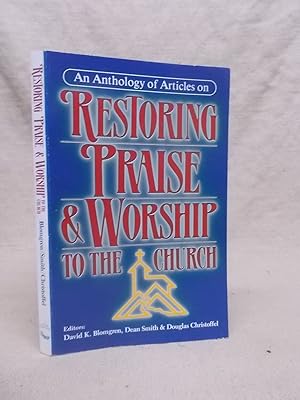 Seller image for AN ANTHOLOGY OF ARTICLES ON RESTORING PRAISE & WORSHIP TO THE CHURCH for sale by Gage Postal Books