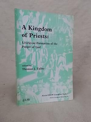 Immagine del venditore per A KINGDOM OF PRIESTS: LITURGICAL FORMATION OF THE PEOPLE OF GOD - PAPERS READ AT THE INTERNATIONAL ANGLICAN LITURGICAL CONSULTATION BRIXEN, NORTH ITALY 24-25 AUGUST 1987 venduto da Gage Postal Books