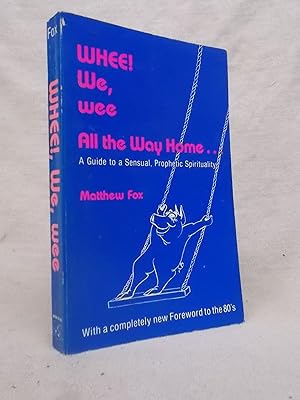 Seller image for WHEE! WE, WEE ALL THE WAY HOME - A GUIDE TO A SENSUAL, PROPHETIC SPIRITUALITY for sale by Gage Postal Books