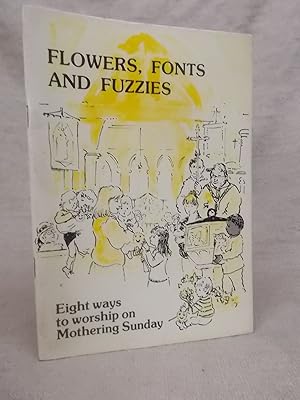 Seller image for FLOWERS, FONTS AND FUZZIES - EIGHT WAYS TO WORSHIP ON MOTHERING SUNDAY for sale by Gage Postal Books