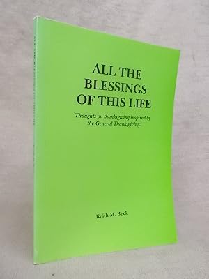 Seller image for ALL THE BLESSINGS OF THIS LIFE - THOUGHTS ON THANKSGIVING INSPIRED BY THE GENERAL THANKSGIVING for sale by Gage Postal Books