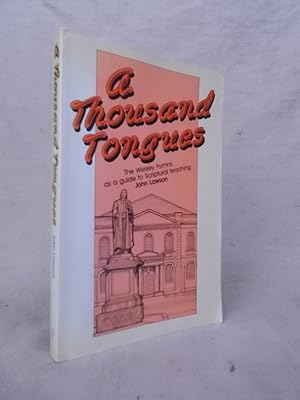 Seller image for A THOUSAND TONGUES THE WESLEY HYMNS AS A GUIDE TO SCRIPTURAL TEACHING for sale by Gage Postal Books