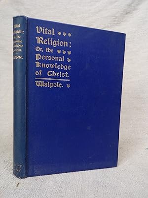 Seller image for VTAL RELIGION OR THE PERSONAL KNOWLEDGE OF CHRIST - SIXTH EDITION for sale by Gage Postal Books