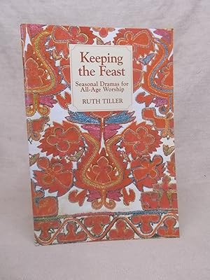 Seller image for KEEPING THE FEAST - SEASONAL DRAMAS FOR ALL-AGE WORSHIP for sale by Gage Postal Books