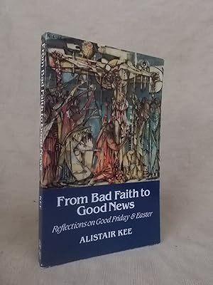 Seller image for FROM BAD FAITH TO GOOD NEWS REFLECTIONS ON GOOD FRIDAY AND EASTER for sale by Gage Postal Books