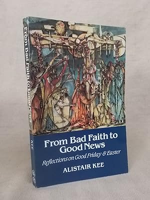 Seller image for FROM BAD FAITH TO GOOD NEWS REFLECTIONS ON GOOD FRIDAY AND EASTER for sale by Gage Postal Books