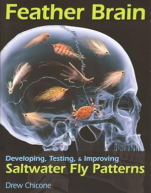 Bild des Verkufers fr FEATHER BRAIN: DEVELOPING, TESTING, AND IMPROVING SALTWATER FLY PATTERNS. By Drew Chicone. zum Verkauf von Coch-y-Bonddu Books Ltd