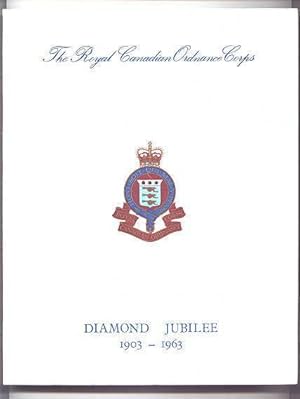 THE ROYAL CANADIAN ORDNANCE CORPS DIAMOND JUBILEE YEARBOOK 1903-1963.