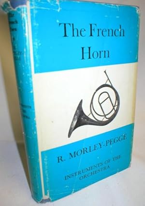 Seller image for The French Horn; Some Notes on the Evolution of the Instrument and of Its Technique for sale by Dave Shoots, Bookseller