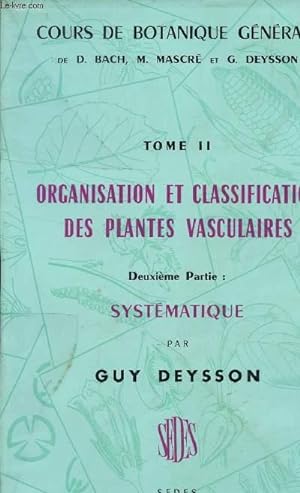 Seller image for TOME II : ORGANISATION ET CLASSIFICATION DES PLANTES VASCUCLAIRES - DEUXIEME PARTIE : SYSTEMATIQUE / COLLECTION "COURS DE BOTANIQUE GENERALE" DE BACH, MASCRE ET DEYSSON. for sale by Le-Livre