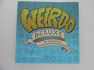 Weirdo Deluxe: The Wild World Of Pop Surrealism & Lowbrow Art