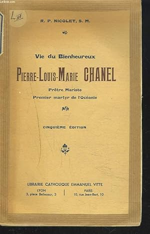 Imagen del vendedor de VIE DU BIENHEUREUX PIERRE-LOUIS-MARIE CHANEL, Prtre Mariste, Premier martyr de l'Ocanie. a la venta por Le-Livre