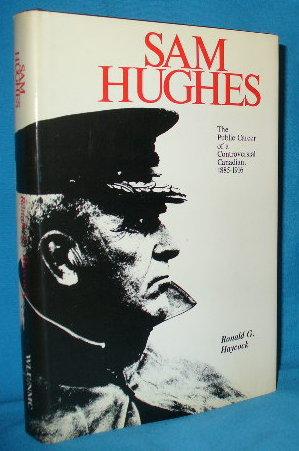 Seller image for Sam Hughes: The Public Career of a Controversial Canadian, 1885-1916 for sale by Alhambra Books