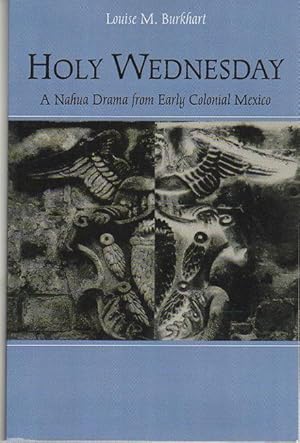 Seller image for HOLY WEDNESDAY: A Nahua Drama from Early Colonial Mexico. for sale by Bookfever, IOBA  (Volk & Iiams)