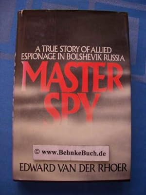 Master Spy: A True Story of Allied Espionage in Bolshevik Russia.