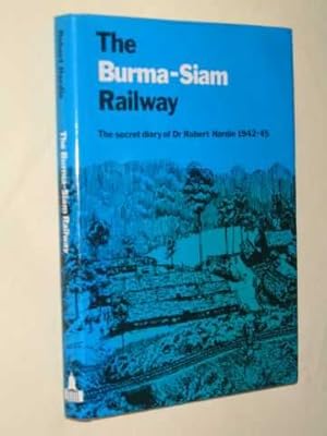 Bild des Verkufers fr The Burma-Siam Railway: The Secret Diary of Dr. Robert Hardie 1942-45 zum Verkauf von BOOKBARROW (PBFA member)