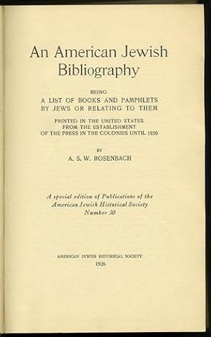 An American Jewish Bibliography being a List of Books and Pamphlets by Jews or Relating to Them P...