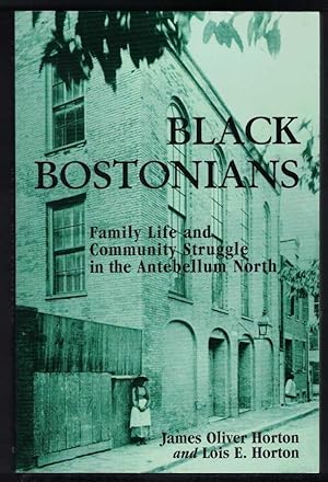 BLACK BOSTONIANS Family Life and Community Struggle in the Antebellum North.