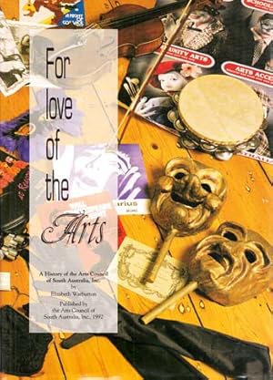 For Love of the Arts. A History of the Arts Council of South Australia [Signed by Author]