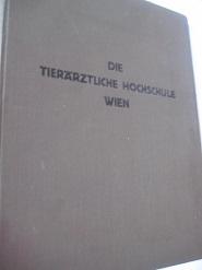 Bild des Verkufers fr Die Tierrztliche Hochschule in Wien Ihre Geschichte, Ihre Institute und Einrichtungen zum Verkauf von Alte Bcherwelt