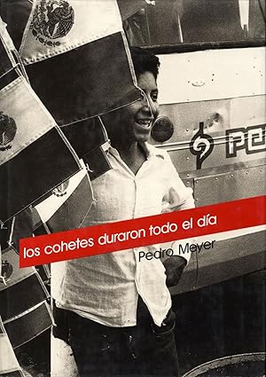 Pedro Meyer: Los cohetes duraron todo el día (The Rockets Went on All Day)