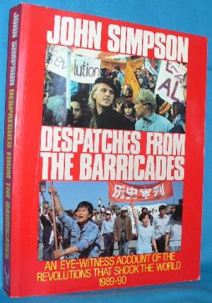 Seller image for Despatches From the Barricades: An Eye-Witness Account of the Revolutions That Shook the World 1989-90 for sale by Alhambra Books