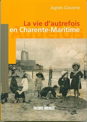 Bild des Verkufers fr La vie d'autrefois en Charente-Maritime zum Verkauf von Book Dispensary