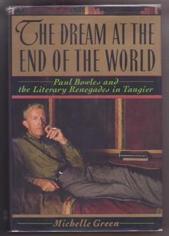 The Dream at the End of the World: Paul Bowles and the Literary Renegades in Tangier