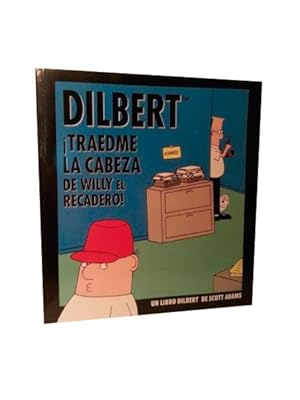 DILBERT. ¡ TRAEDME LA CABEZA DE WILLY EL RECADERO!