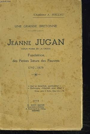 Bild des Verkufers fr UNE GRANDE BRETONNE. JEANNE JUGAN (SOEUR MARIE DE LA CROIX). FONDATRICE DES PETITES SOEURS DES PAUVRES. 1792 - 1879. zum Verkauf von Le-Livre