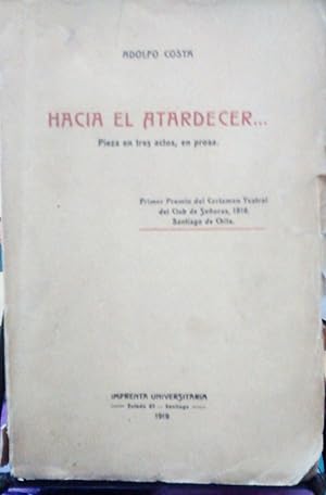 Seller image for Hacia el atardecer. Pieza en tres actos en prosa.Primer Premio del Certamen Teatral del Club de Seoras, 1918, Santiago de Chile for sale by Librera Monte Sarmiento