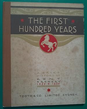 The First Hundred Years. A Brief History Of Tooth & Co. Limited, Sydney. Kent Brewery 1835-1935.