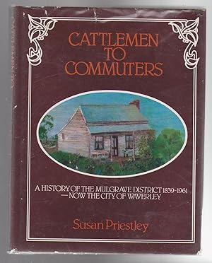 Seller image for CATTLEMEN TO COMMUTERS. A History of the Mulgrave District - Now the City of Waverley for sale by BOOK NOW