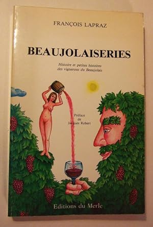 Image du vendeur pour Beaujolaiseries - Histoire et petites histoires des vignerons du Beaujolais. mis en vente par Domifasol