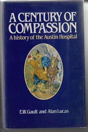 Imagen del vendedor de A Century of Compassion. A History of the Austin Hospital. a la venta por Time Booksellers