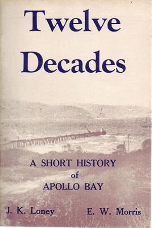 Seller image for Twelve Decades. A Short History of Apollo Bay. for sale by Time Booksellers