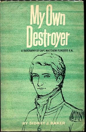 Bild des Verkufers fr My Own Destroyer. A biography of Mathew Flinders, Explorer and Navigator. zum Verkauf von Time Booksellers