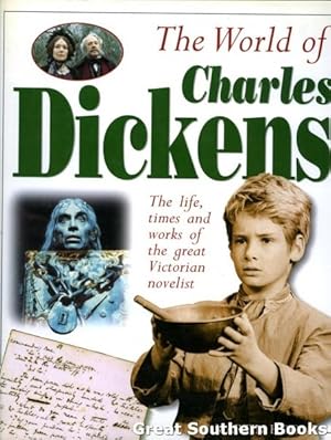 World of Charles Dickens : The Life, Times and Works of the Great Victorian Novelist