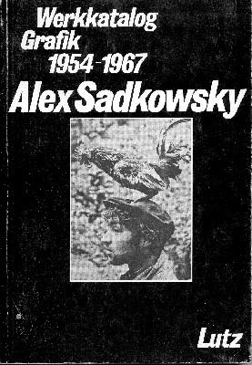 Immagine del venditore per Alex Sadkowsky. Werkkatalog Grafik 1954-1967. venduto da Galerie Joy Versandantiquariat  UG (haftungsbeschrnkt)