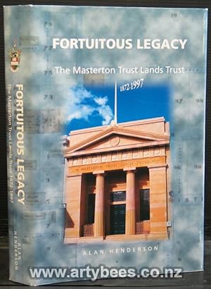 Fortuitous Legacy. The Masterton Trust Lands Trust 1872-1997